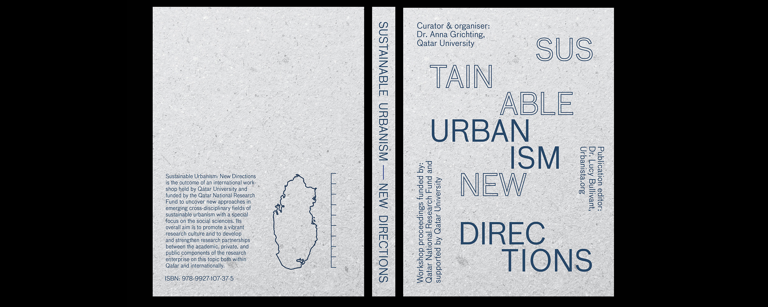 Sustainable Urbanism - New Directions, limited edition printed publication, proceedings of the international workshop of the same name funded by the Qatar National Research Fund and supported by Qatar University. Curator & organiser: Dr. Anna Grichting. Publication editor: Dr. Lucy Bullivant, Urbanista.org. Book designed by Kirstin Helgadóttir, 2018, Qatar University. Image © Kirstin Helgadóttir.